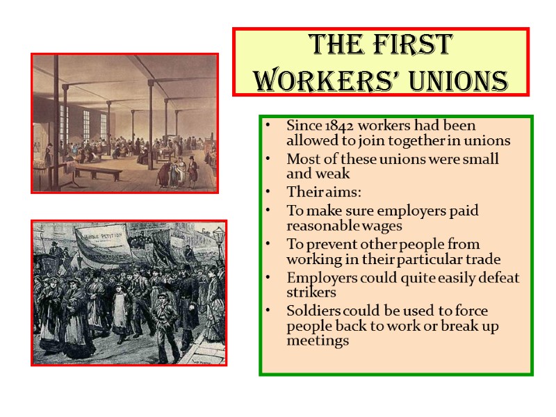 The first Workers’ Unions Since 1842 workers had been allowed to join together in